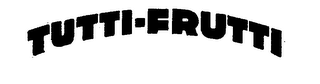 TUTTI-FRUTTI