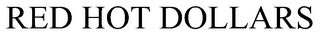 RED HOT DOLLARS