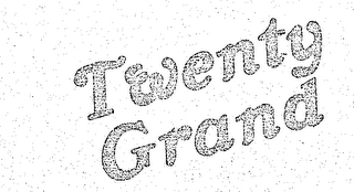 TWENTY GRAND