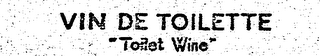 VIN DE TOILETTE "TOILET WINE"