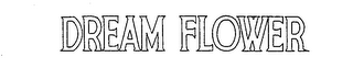 DREAM FLOWER