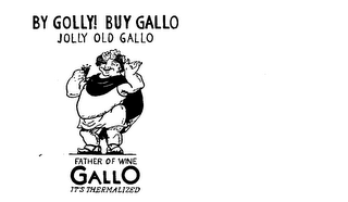 GALLO JOLLY OLD GALLO BY GOLLY! BUY GALLO FATHER OF WINE IT'S THERMALIZED