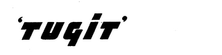 'TUGIT'