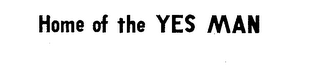 HOME OF THE YES MAN