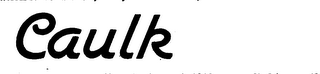 CAULK