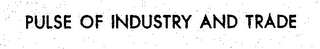 PULSE OF INDUSTRY AND TRADE