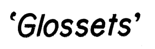'GLOSSETS'