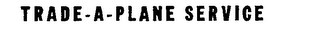 TRADE-A-PLANE SERVICE