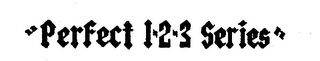 "PERFECT 1-2-3 SERIES."