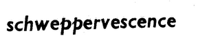 SCHWEPPERVESCENCE