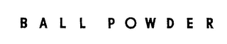 BALL POWDER