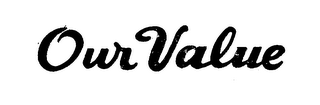 OUR VALUE