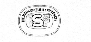 THE MARK OF QUALITY PRODUCTS ISF