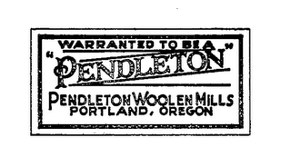 WARRANTED TO BE A "PENDLETON" PENDLETON WOOLEN MILLS PORTLAND, OREGON