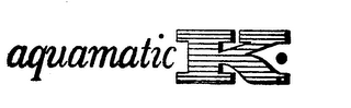 AQUAMATIC K