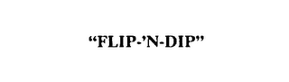 "FLIP-'N-DIP"