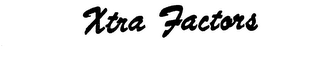 XTRA FACTORS