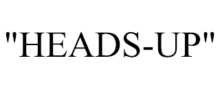 "HEADS-UP"