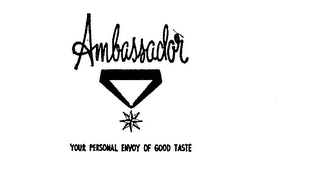 AMBASSADOR YOUR PERSONAL ENVOY OF GOOD TASTE
