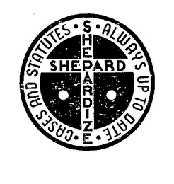 SHEPARD-ALWAYS UP TO DATE-CASES AND STATUES-SHEPARDIZE