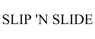 SLIP 'N SLIDE