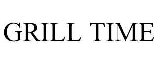 GRILL TIME