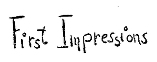 FIRST IMPRESSIONS