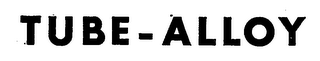 TUBE-ALLOY