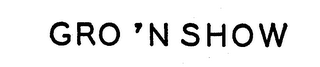 GRO 'N SHOW