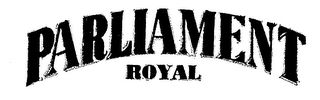 PARLIAMENT ROYAL