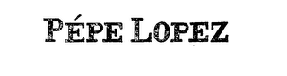 PEPE LOPEZ