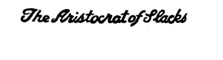 THE ARISTOCRAT OF SLACKS
