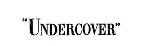 "UNDERCOVER"