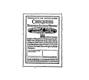 PRODUCT OF SCOTLAND CHEQUERS BLENDED SCOTCH WHISKY THE MCEWAN DISTILLERY, BY ELGIN IN MORAYSHIRE, NORTH HIGHLANDS, EST. 1821 WHERE IS BORN AND AGED THE UNIQUE HEART WHISKY OF CHEQUERS. AFTER WHICH IT IS BLENDED AND MARRIED WITH OTHER MATURE GREAT WHISKIES OF SCOTLAND TO DEVISE THE PRODUCT KNOWN THROUGH ITS FAMILIAR TRADESTYLE. THE NUMBER OF THIS BOTTLING IS: JOHN MCEWAN & CO., LTD. CUSTOM IMPORT HOUSE, LTD., NEW YORK ARE APPOINTED THE EXCLUSIVE DISTRIBUTORS OF CHEQUERS IN THE UNITED STATES