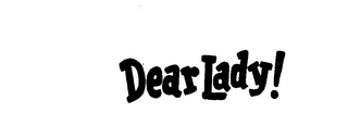 DEAR LADY!