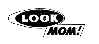 LOOK MOM!