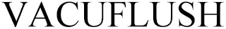 VACUFLUSH
