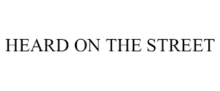 HEARD ON THE STREET