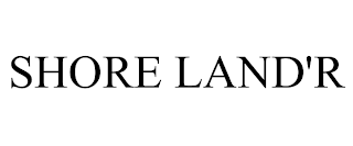 SHORE LAND'R