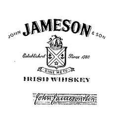 JOHN JAMESON & SON IRISH WHISKEY ESTABLISHED SINCE 1780 SINE METU JOHN JAMESON & SON
