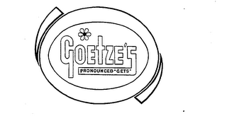 GOETZE'S PRONOUNCED 'GETS'