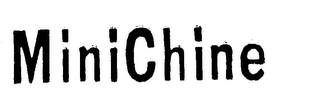 MINICHINE