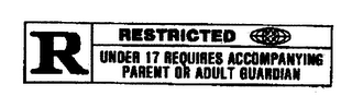 R RESTRICTED UNDER 17 REQUIRES ACCOMPANYING PARENT OR ADULT GUARDIAN