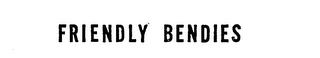 FRIENDLY BENDIES