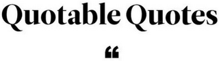 QUOTABLE QUOTES