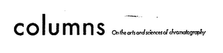 COLUMNS ON THE ARTS AND SCIENCES OF CHROMATOGRAPHY