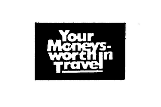 YOUR MONEYS-WORTH IN TRAVEL