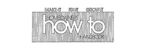 MAKE-IT FIX-IT GROW-IT HOMEOWNERS HOW TO HANDBOOK