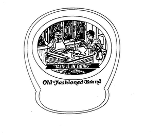 "TASTE IS IN EATING" OLD FASHIONED BRAND