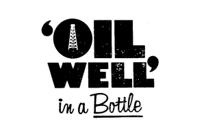 'OIL WELL' IN A BOTTLE